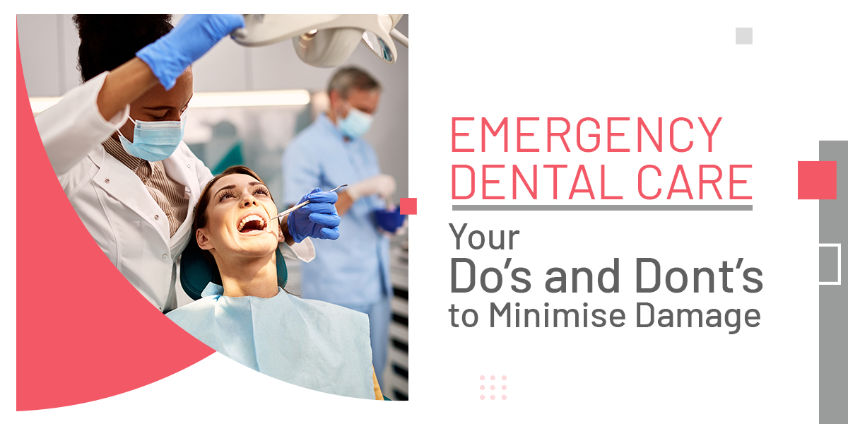 Emergency Dental Care: Your Do’s and Dont’s to Minimise Damage